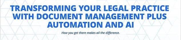 Banner “Transforming Your Legal Practice with Document Management Plus Automation and AI: How you get there makes all the difference.”